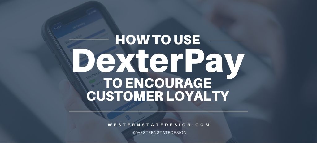 DexterPay app interface on mobile phone overlaid with text reading How to Use DexterPay to Encourage Customer Loyalty